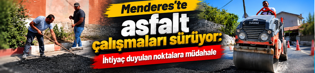Menderes’te asfalt çalışmaları sürüyor: İhtiyaç duyulan noktalara müdahale