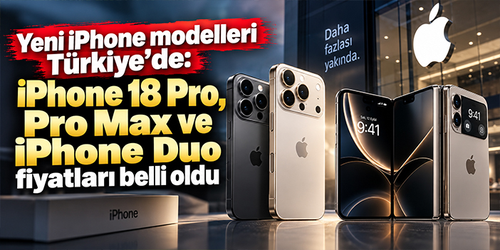 Yeni iPhone modelleri Türkiye’de: iPhone 18 Pro, Pro Max ve iPhone Duo fiyatları belli oldu