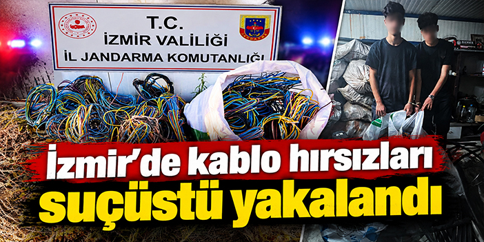 İzmir’de kablo hırsızları suçüstü yakalandı