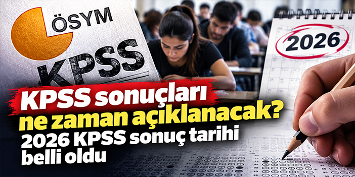 KPSS sonuçları ne zaman açıklanacak? 2026 KPSS sonuç tarihi belli oldu