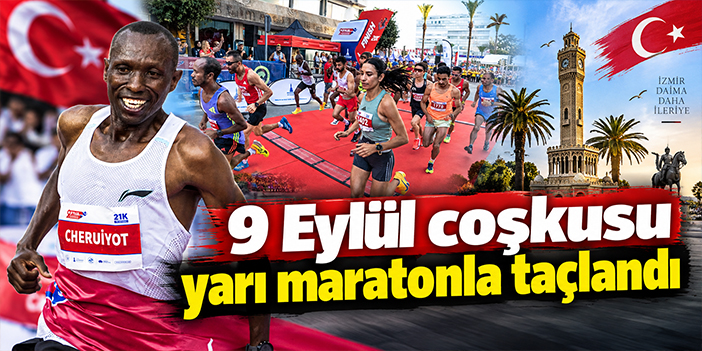9 Eylül coşkusu yarı maratonla taçlandı