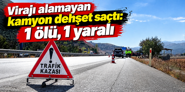 Virajı alamayan kamyon dehşet saçtı: 1 ölü, 1 yaralı