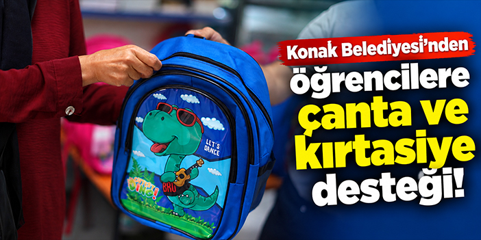 Konak Belediyesi’nden öğrencilere çanta ve kırtasiye desteği!