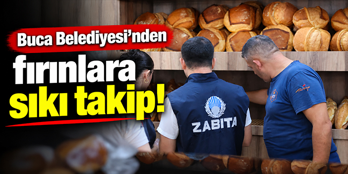Buca Belediyesi’nden fırınlara sıkı takip!