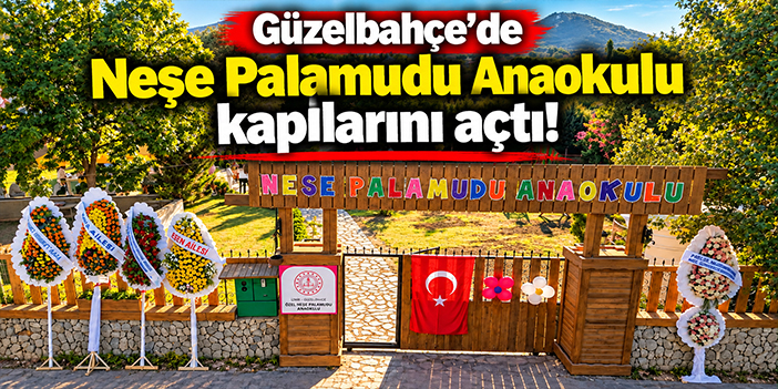 Güzelbahçe’de Neşe Palamudu Anaokulu kapılarını açtı!
