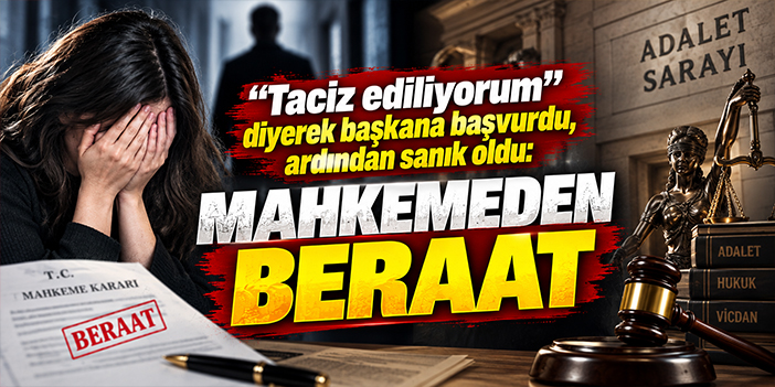 "Taciz ediliyorum" diyerek başkana başvurdu, ardından sanık oldu: Mahkemeden beraat
