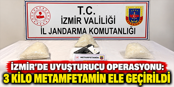 İzmir'de uyuşturucu operasyonu: 3 kilo metamfetamin ele geçirildi