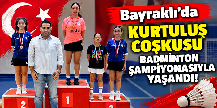 Bayraklı’da kurtuluş coşkusu badminton şampiyonasıyla yaşandı!