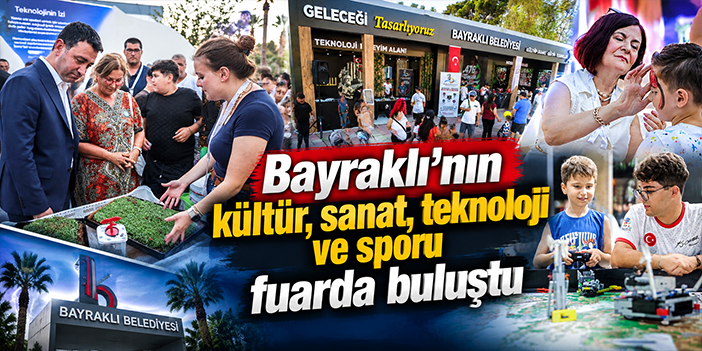 Bayraklı’nın kültür, sanat, teknoloji ve sporu fuarda buluştu