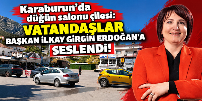 Karaburun’da düğün salonu çilesi: Vatandaşlar Başkan İlkay Girgin Erdoğan’a seslendi!