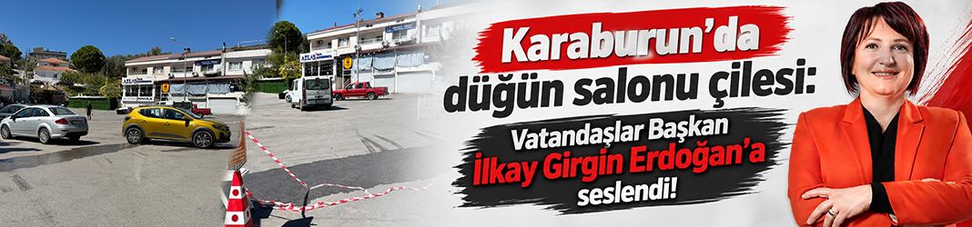 Karaburun’da düğün salonu çilesi: Vatandaşlar Başkan İlkay Girgin Erdoğan’a seslendi!