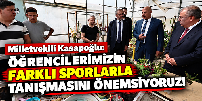 Milletvekili Kasapoğlu: Öğrencilerimizin farklı sporlarla tanışmasını önemsiyoruz!