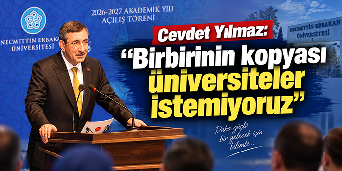 Cevdet Yılmaz: “Birbirinin kopyası üniversiteler istemiyoruz”