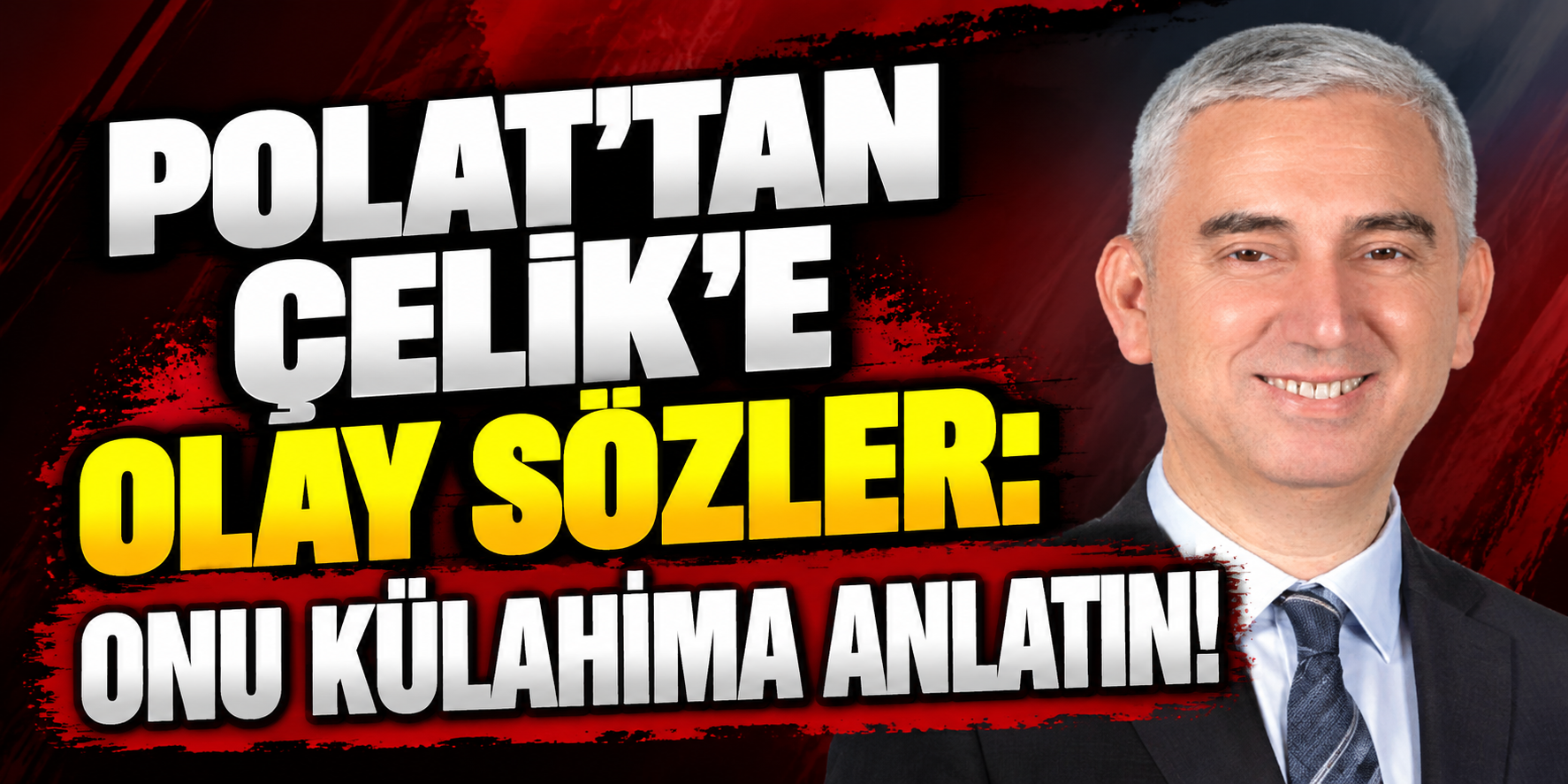Polat’tan Çelik’e olay sözler: Onu külahıma anlatın!