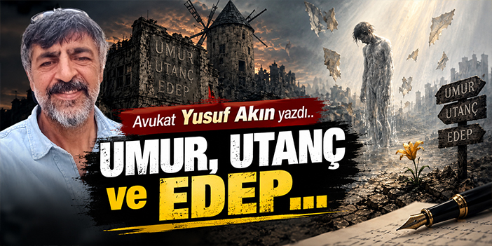 UMUR, UTANÇ ve EDEP...