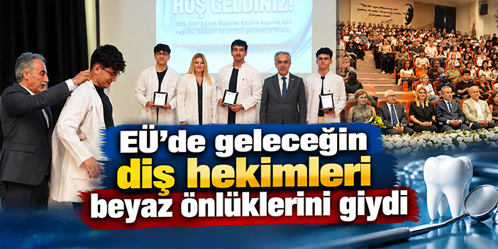 EÜ’de geleceğin diş hekimleri beyaz önlüklerini giydi