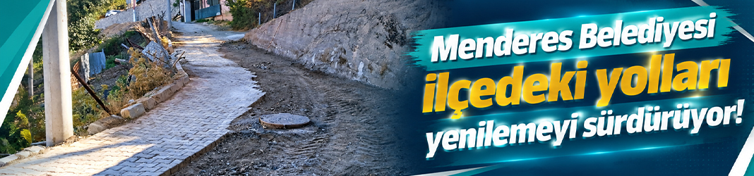 Menderes Belediyesi ilçedeki yolları yenilemeyi sürdürüyor!