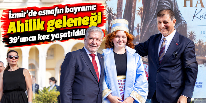 İzmir’de esnafın bayramı: Ahilik geleneği 39’uncu kez yaşatıldı!