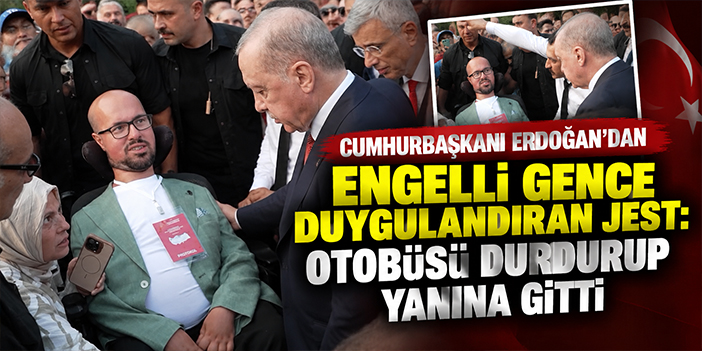 Cumhurbaşkanı Erdoğan'dan engelli gence duygulandıran jest: Otobüsü durdurup yanına gitti