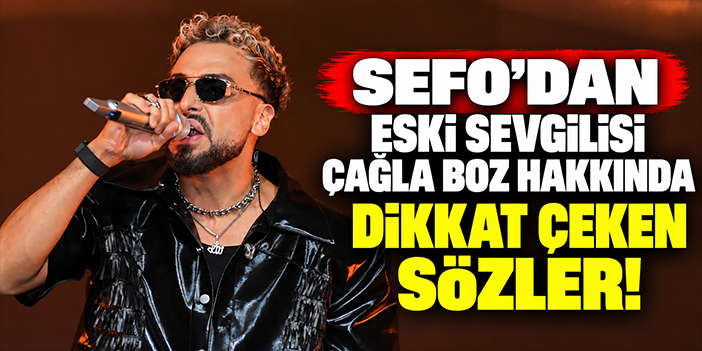 Sefo’dan eski sevgilisi Çağla Boz hakkında dikkat çeken sözler!