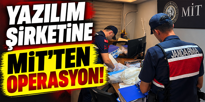 Yazılım şirketine MİT'ten operasyon!