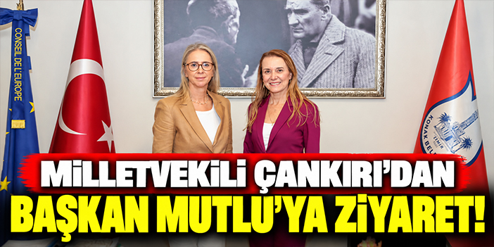 Milletvekili Çankırı'dan Başkan Mutlu'ya ziyaret!