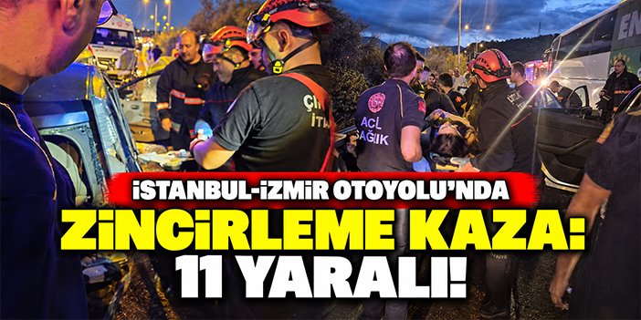 İstanbul-İzmir Otoyolu’nda zincirleme kaza: 11 yaralı!
