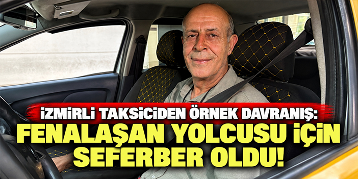 İzmirli taksiciden örnek davranış: Fenalaşan yolcusu için seferber oldu!