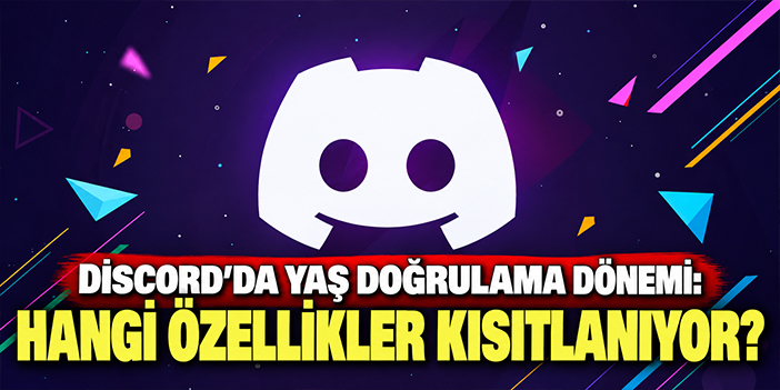 Discord'da yaş doğrulama dönemi: Hangi özellikler kısıtlanıyor?