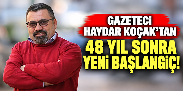 Gazeteci Haydar Koçak’tan 48 yıl sonra yeni başlangıç!