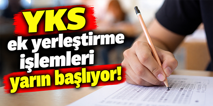 YKS ek yerleştirme işlemleri yarın başlıyor!