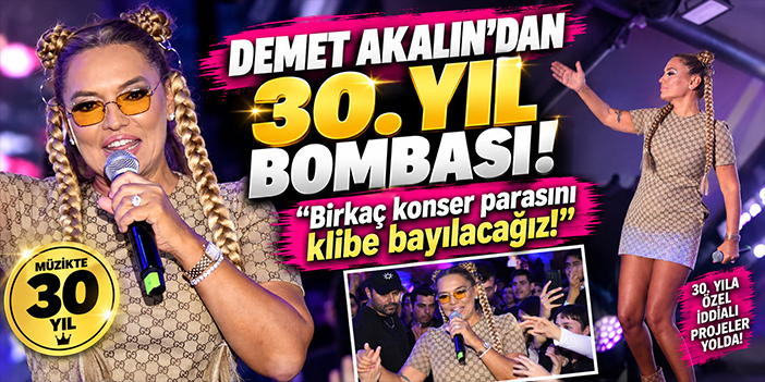Demet Akalın’dan 30. yıl bombası: “Birkaç konser parasını klibe bayılacağız!”