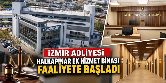 İzmir Adliyesi Halkapınar Ek Hizmet Binası faaliyete başladı