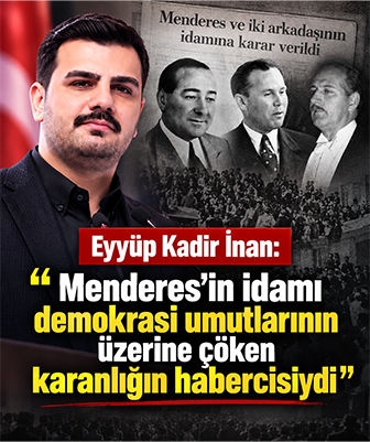 Eyyüp Kadir İnan: “Menderes’in idamı demokrasi umutlarının üzerine çöken karanlığın habercisiydi”