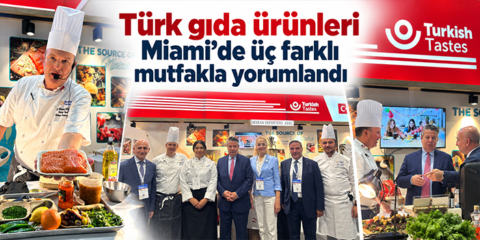 Türk gıda ürünleri Miami’de üç farklı mutfakla yorumlandı