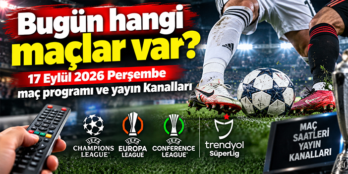 Bugün hangi maçlar var? 17 Eylül 2026 Perşembe maç programı ve yayın kanalları