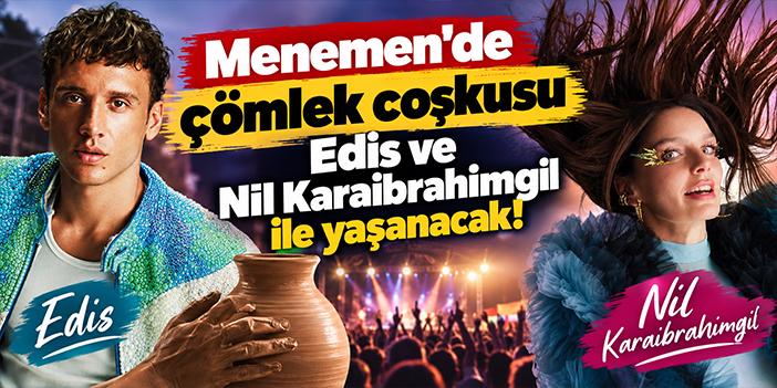 Menemen'de çömlek coşkusu Edis ve Nil Karaibrahimgil ile yaşanacak!
