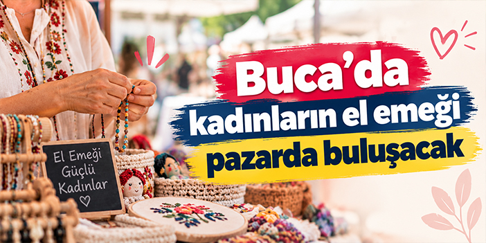 Buca’da kadınların el emeği pazarda buluşacak