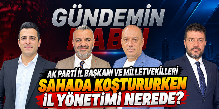 AK Parti İl Başkanı ve Milletvekilleri Sahada Koştururken İl Yönetimi Nerede?