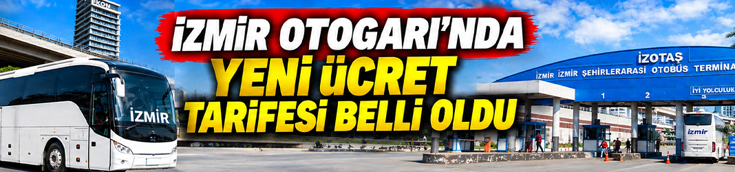 İzmir Otogarı’nda yeni ücret tarifesi belli oldu