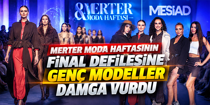 Merter Moda Haftasının Final Defilesine Genç Modeller Damga Vurdu