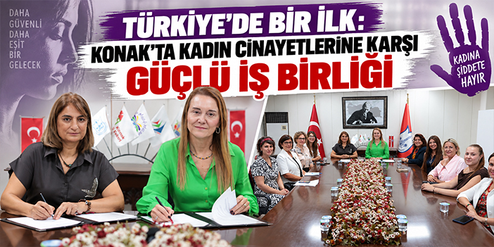 Türkiye’de bir ilk: Konak’ta kadın cinayetlerine karşı güçlü iş birliği