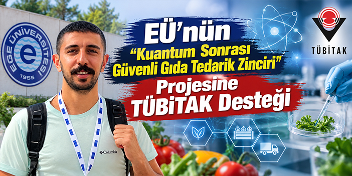 EÜ’nün “Kuantum Sonrası Güvenli Gıda Tedarik Zinciri” Projesine TÜBİTAK Desteği