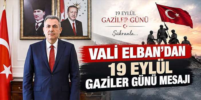 Vali Elban’dan 19 Eylül Gaziler Günü mesajı