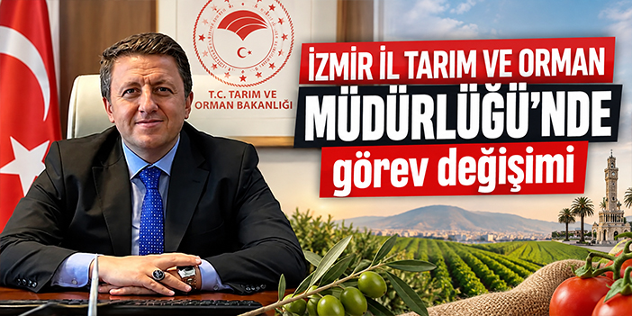 İzmir İl Tarım ve Orman Müdürlüğü’nde görev değişimi