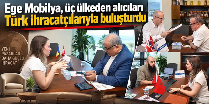 Ege Mobilya, üç ülkeden alıcıları Türk ihracatçılarıyla buluşturdu