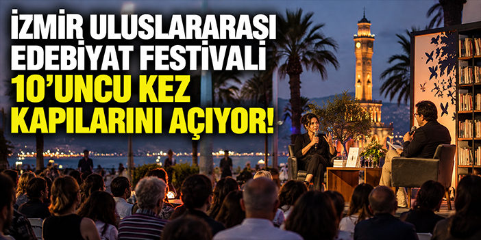 İzmir Uluslararası Edebiyat Festivali 10’uncu kez kapılarını açıyor!