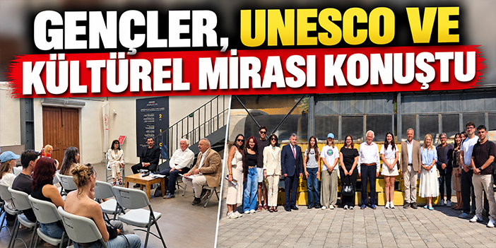 Gençler, UNESCO ve Kültürel mirası konuştu