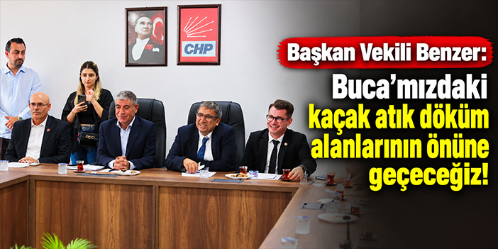 Başkan Vekili Benzer: Buca’mızdaki kaçak atık döküm alanlarının önüne geçeceğiz!