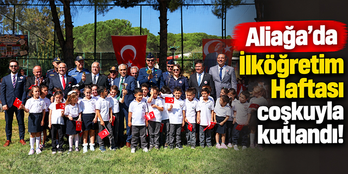 Aliağa’da İlköğretim Haftası coşkuyla kutlandı!